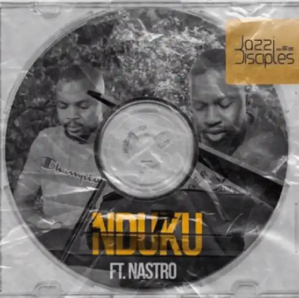 Jazzidisciples - Nduku Ft. Nastro